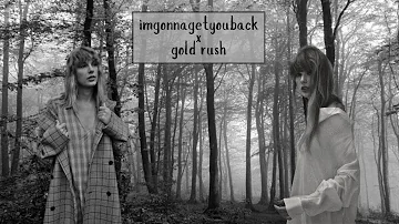 imgonnagetyouback x gold rush [Mashup] - Taylor Swift