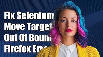 Fixing Selenium MoveTargetOutOfBoundsException Error in Firefox Browser