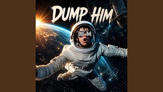 DUMP HIM