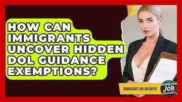 How Can Immigrants Uncover Hidden DOL Guidance Exemptions? - Immigrant Job Answers