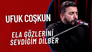 Ufuk Coşkun - Ela Gözlerini Sevdiğim Dilber Resimi