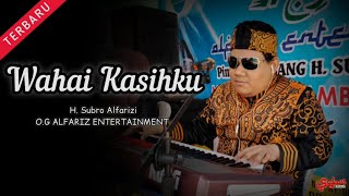Wahai Kasihku  ||  H. Subro Alfarizi  ||  O.G Alfariz Entertainment