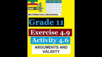 Mathematics Grade 11 Unit-4:ARGUMENTS AND VALIDITY:- Exercise 4.9 & Activity 4.6@mathT_21​
