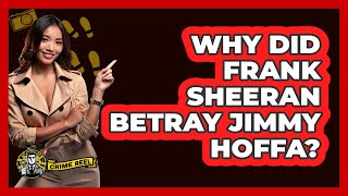 Why Did Frank Sheeran Betray Jimmy Hoffa?