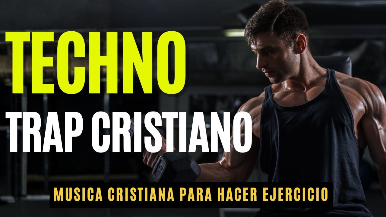 🔥 TECHNO TRAP CRISTIANO 🔥 Cardio Gym Mix que Despierta tu Espíritu y tu Fuerza 💪🎧