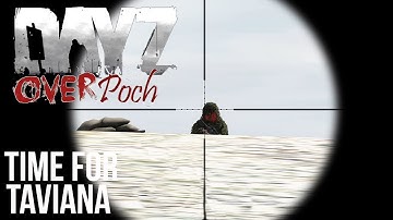 DayZ OverPoch - Series 6 - Part 1 - Time For Taviana