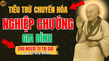 Lục Tổ Huệ Năng Cách Tiêu trừ nghiệp chướng ,cho Phật Tử Tu tại gia!  I Lời Phật Giác Ngộ!