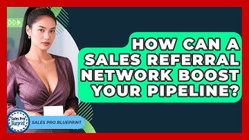 How Can A Sales Referral Network Boost Your Pipeline? - Sales Pro Blueprint