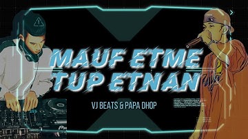 Mauf etme, Tup etnan - VJ Beats&Papa Dhop (OFFICIAL LYRIC VIDEO)