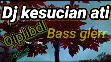 DJ KESUCIAN ATI FULL BASS Qipli BDL