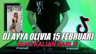 DJ AYYA OLIVIA 15 FEBRUARI SLOW REMIX TIKTOK VIRAL FULL BASS TERBARU 2021