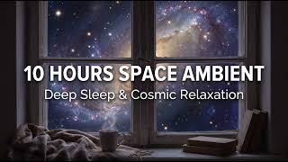 10 Hour Cosmic Ambient Soundscape 🌌 Deep Sleep & Stress Relief Music