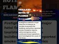 Massive Hotel Fire Breaks Out In Thailand Tourist City