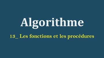 #13_Algorithme :  Les fonctions et les procédures (sous programmes).