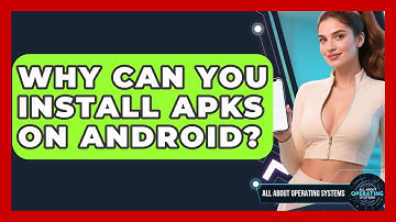 Why Can You Install APKs On Android? - All About Operating Systems
