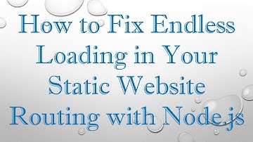 How to Fix Endless Loading in Your Static Website Routing with Node.js