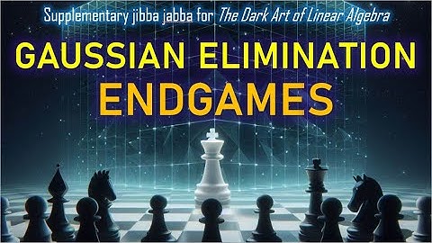 7. Gaussian Elimination Endgames