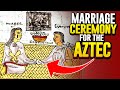 What A Marriage Ceremony Was Like For The Aztec