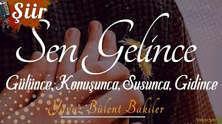 Sen GELİNCE, Gülünce, KONUŞUNCA, Susunca, GİDİNCE... | Yavuz Bülent Bakiler (Aşk Şiirleri)