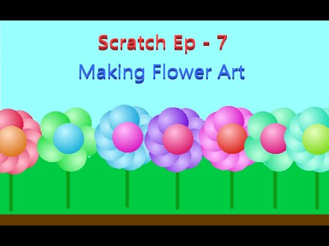 Scratch Ep  - 7 Making Flower Art