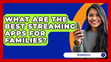 What Are The Best Streaming Apps For Families? - Be App Savvy
