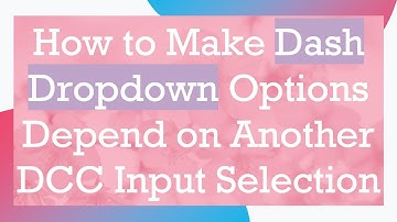 How to Make Dash Dropdown Options Depend on Another DCC Input Selection