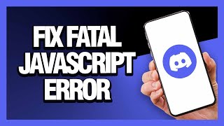 How to Fix Discord App Fatal Javascript Error - Android & Ios | Final Solution