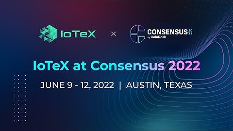 IoTeX Consensus 2022 - Short Highlights