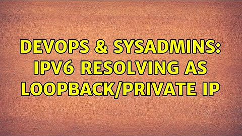 DevOps & SysAdmins: IPv6 resolving as loopback/private IP