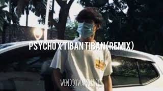 Psycho X Tiban Tiban (REMIX) wenddywang852g7 #remix