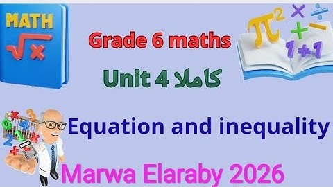 Grade 6 maths unit 4 كاملا equation and inequality Marwa Elaraby 2026