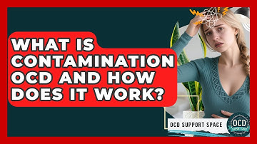 What Is Contamination OCD And How Does It Work? - OCD Support Space