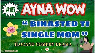 AYNA WOW #15|BINASTED TI SINGLE MOM|Ilocano Comedy OFW Story | Jovie Almoite #aynawow