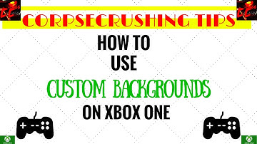How to Use Custom Backgrounds On Xbox One