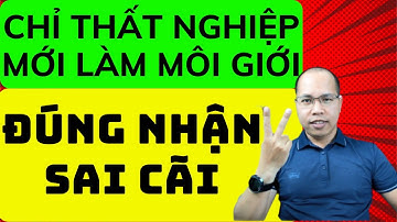 Chỉ có thất nghiệp mới đi làm môi giới nhà đất đúng nhận sai cãi. Học môi giới bđs. Học bất động sản