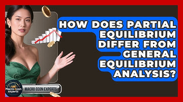 How Does Partial Equilibrium Differ From General Equilibrium Analysis? - Macroecon Experts
