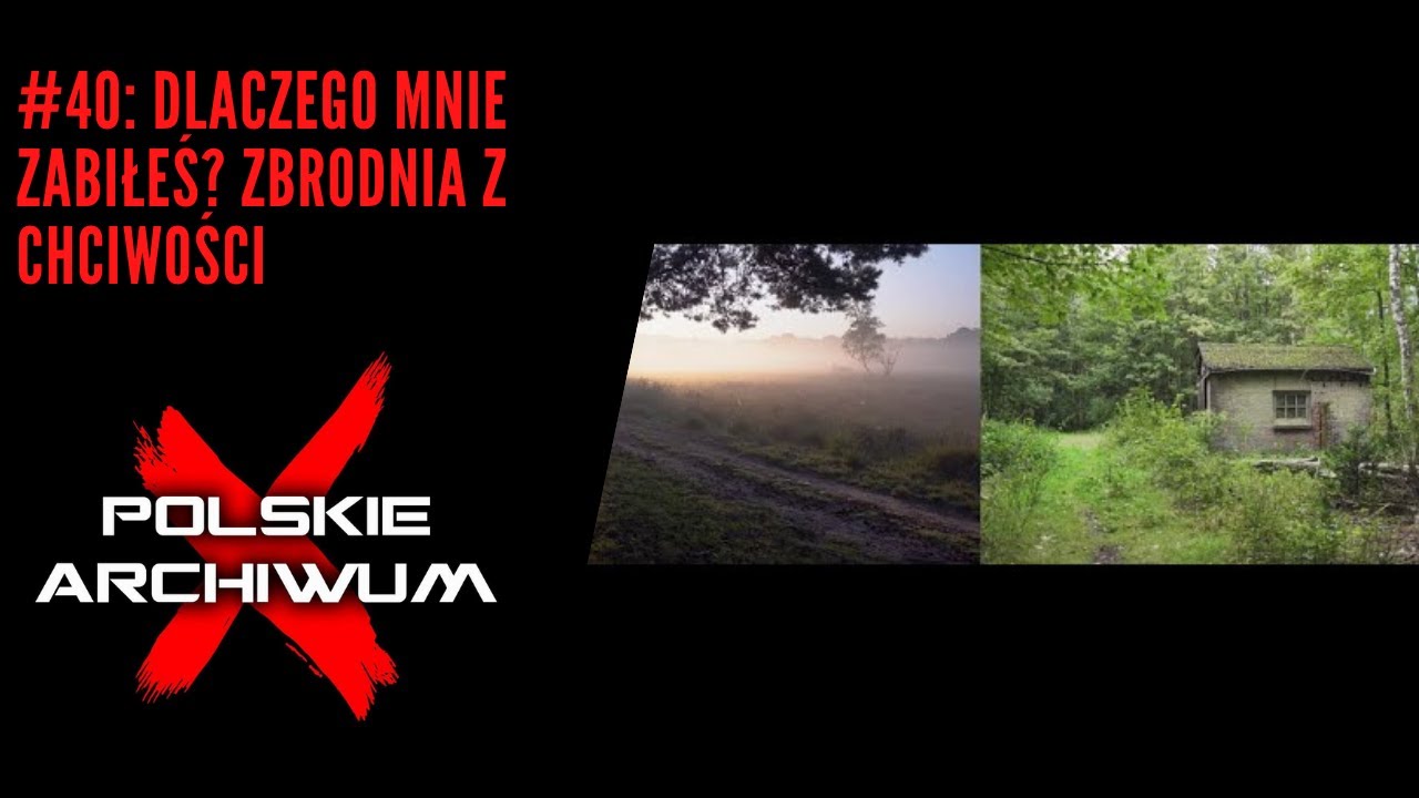 Polskie Archiwum X #40: Dlaczego mnie zabiłeś? Morderstwo z chciwości.