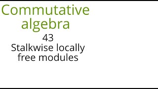 Commutative algebra  43 (Stalkwise locally free modules)