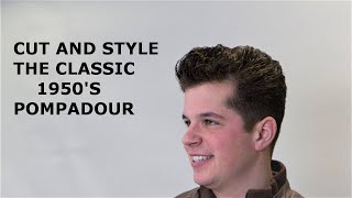 Hollywood Classic Pompadour - How To Cut and Style the Classic Pompadour