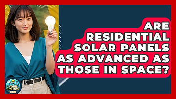 Are Residential Solar Panels As Advanced As Those In Space? - Your Utilities Hub