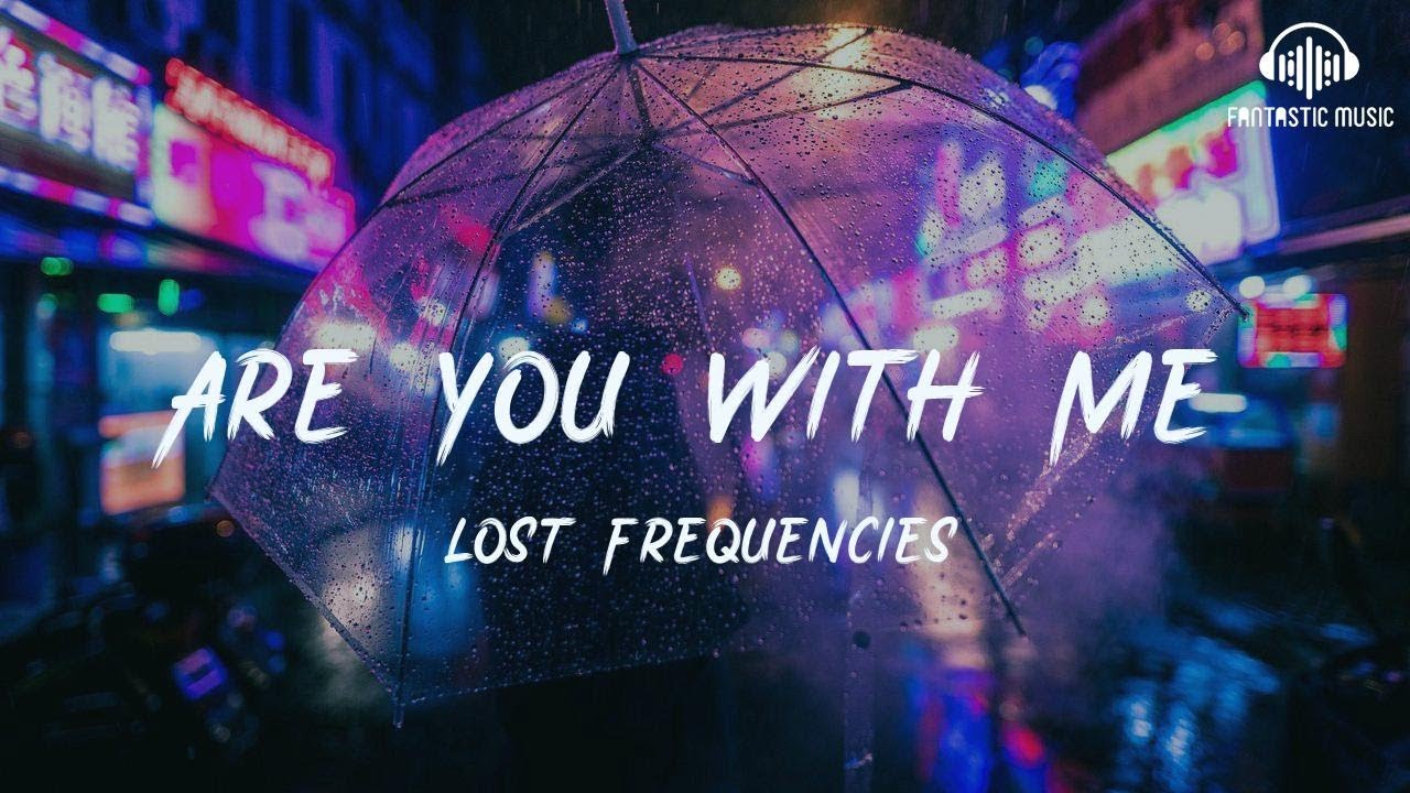 Lost Frequencies Are You With Me übersetzung Lost Frequencies - Are You With Me [ lyric ] - YouTube