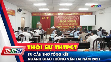 TP. Cần Thơ tổng kết ngành Giao thông Vận tải năm 2021 | Cần Thơ TV