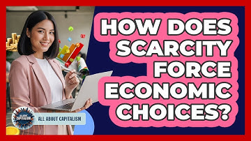 How Does Scarcity Force Economic Choices?