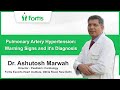 Understand Pulmonary Artery Hypertension (PAH): Warning Signs and Diagnosis | Dr. Ashutosh Marwah