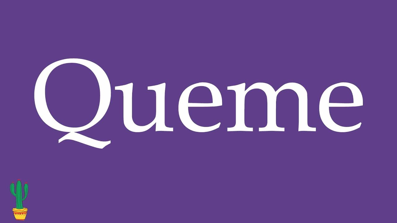 How to Pronounce ''Queme'' (That He/She Burns) Correctly in Spanish 🇲🇽