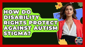 How Do Disability Rights Protect Against Autism Stigma? - Answers About Autism
