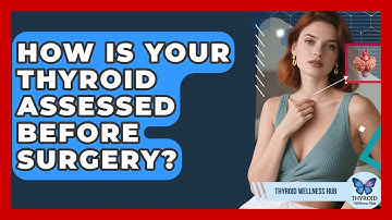 How Is Your Thyroid Assessed Before Surgery? - Thyroid Wellness Hub