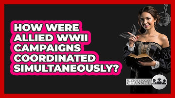 How Were Allied WWII Campaigns Coordinated Simultaneously?