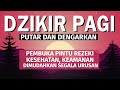 Dzikir Pembuka Pintu Rezeki, Kesuksesan & Dimudahkan Segala Urusan | Dzikir Pagi Sesuai Sunnah