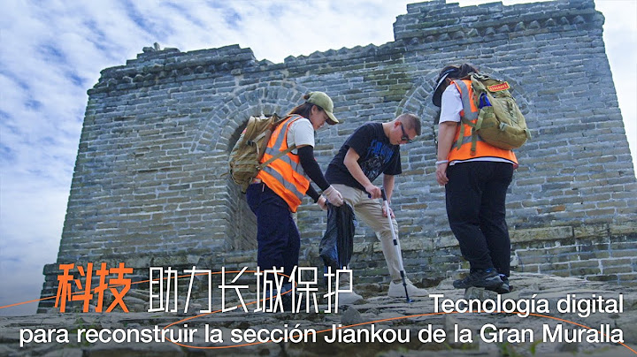 De la Gran Muralla a Machu Picchu |Tecnología para reconstruir la sección Jiankou de la Gran Muralla